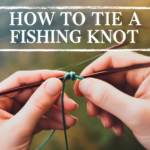 How to Tie a Fishing Knot